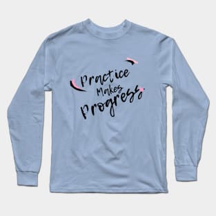 Practice Makes Progress Long Sleeve T-Shirt